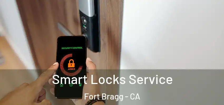  Smart Locks Service Fort Bragg - CA